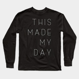 'This Made My Day' Typography Design- White Long Sleeve T-Shirt